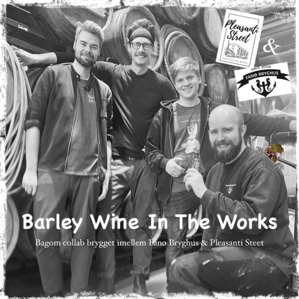 Barley Wine In The Works – Bagom collab brygget imellem Fanø Bryghus & Pleasanti Street
