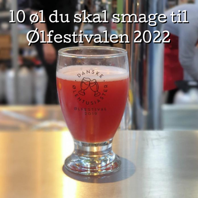 10 øl du skal smage til Ølfestivalen 2022