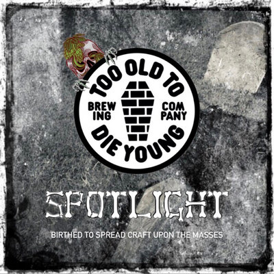 Spotlight: Too Old To Die Young – Birthed To Spread Craft Upon The Masses